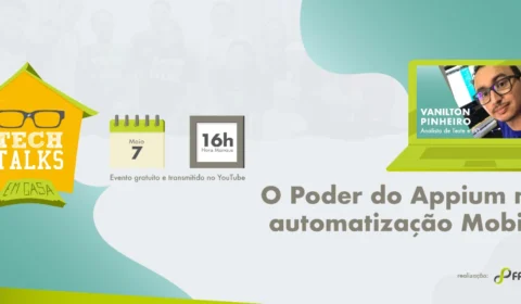 1º edição do Tech Talks em Casa vai apresentar as principais funcionalidades do Appium na automatização Mobile