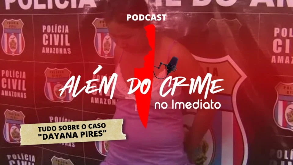 Além do Crime relembra caso de Dayana Pires