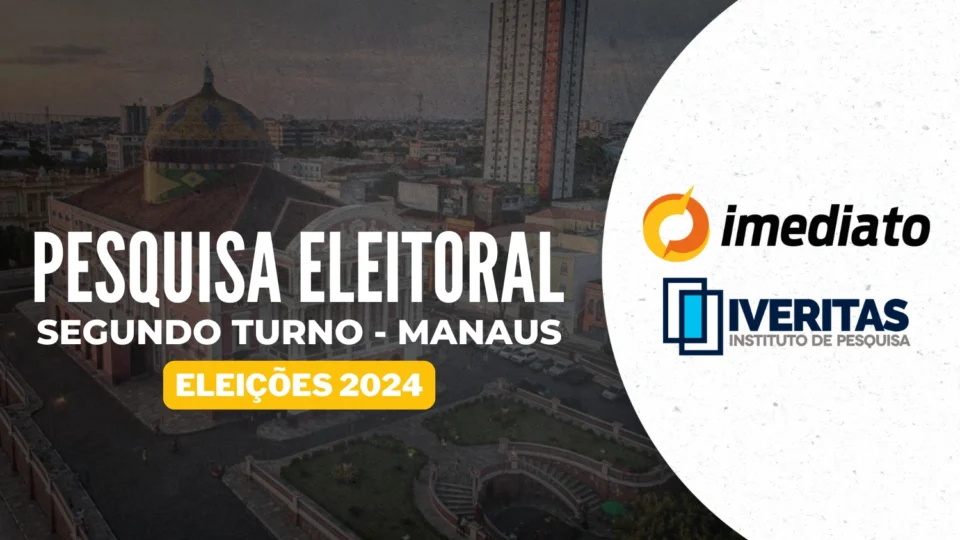 Imediato/Iveritas divulga segunda pesquisa sobre o segundo turno em Manaus nesta quarta-feira (23)