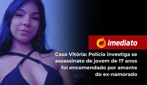 Caso Vitória: Polícia investiga se assassinato de jovem de 17 anos foi encomendado por amante do ex-namorado