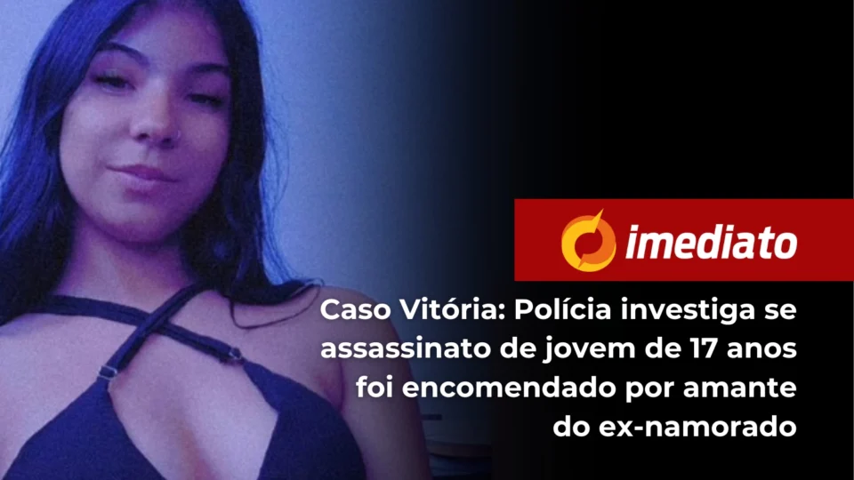 Caso Vitória: Polícia investiga se assassinato de jovem de 17 anos foi encomendado por amante do ex-namorado