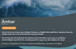 Âmbar Energia informa que chuvas fortes afetam fornecimento de energia em Manaus e região metropolitana