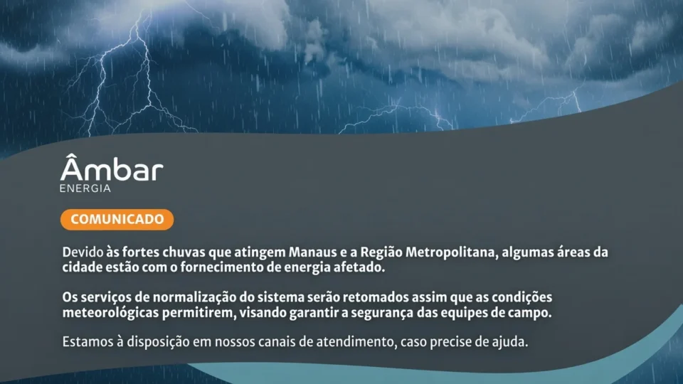 Âmbar Energia informa que chuvas fortes afetam fornecimento de energia em Manaus e região metropolitana